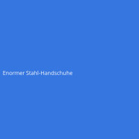 Enormer Stahl-Handschuhe
